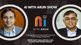 AI \u0026 Technology Adoption: AI with Arun Show: Episode 8 with Cloud Software Group's Andy Nallappan