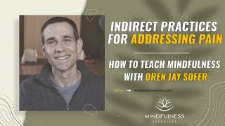 Indirect Practices for Addressing Pain – How to Teach Mindfulness with Oren Jay Sofer