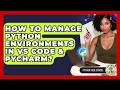 How To Manage Python Environments In VS Code & PyCharm? - Python Code School