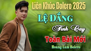 Liên Khúc Bolero RumBa Hót 2025 - Lệ Đắng Tình Cay - Hoàng Lâm Bolero
