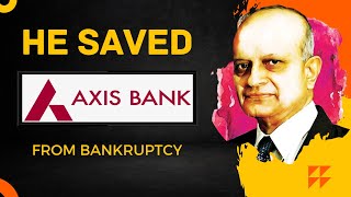The Man Who Saved Axis Bank | Axis Bank's comeback story|