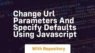 change url parameters and specify defaults using javascript