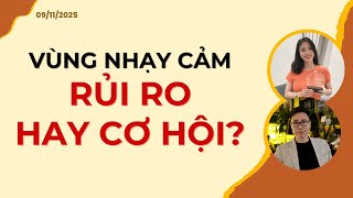VÙNG NHẠY CẢM. RỦI RO HAY CƠ HỘI? | Nhận định 09/11/2025