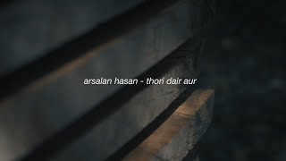 Arsalan Hasan - Thori Dair Aur (Official Lyric Video)