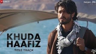 ||Khuda Hafiz Full Song||Vidyut Jammwal||Arijit Sing||Khuda Hafiz Movie||