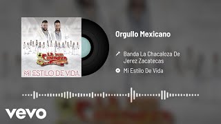 Banda La Chacaloza De Jerez Zacatecas - Orgullo Mexicano (Audio)