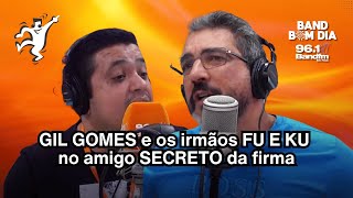 GIL GOMES e os irmãos FU E KU no amigo SECRETO da firma - Band Bom Dia