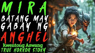 MIRA BATANG MAY GABAY NG ANGHEL l Kwentong aswang l True Story