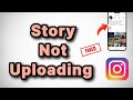 Instagram Story not Uploading : How to Fix