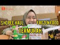 REVIEW FROZEN FOOD TERMURAH DI SHOPEE