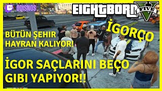 EightbornV l İgor Saçlarını Beço Gibi Yapıyor!! Bütün Şehir Hayran Kalıyor!