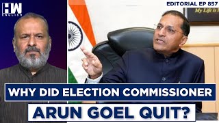 Editorial With Sujit Nair | Why Did Election Commissioner Arun Goel Quit Ahead Of Lok Sabha Polls?