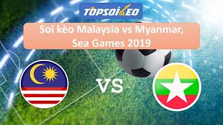 Soi kèo Malaysia vs Myanmar, 15h00 ngày 25/11, Sea Games 2019 - Topsoikeo