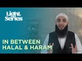 The Permissible (HALAL) and The Forbidden (HARAM) is Clear | LIGHT SERIES with USTADH NAJIB AYOUBI