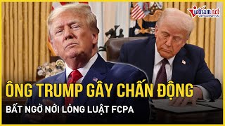 Tổng thống Trump gây chấn động, bất ngờ ký sắc lệnh nới lỏng luật chống hối lộ toàn cầu