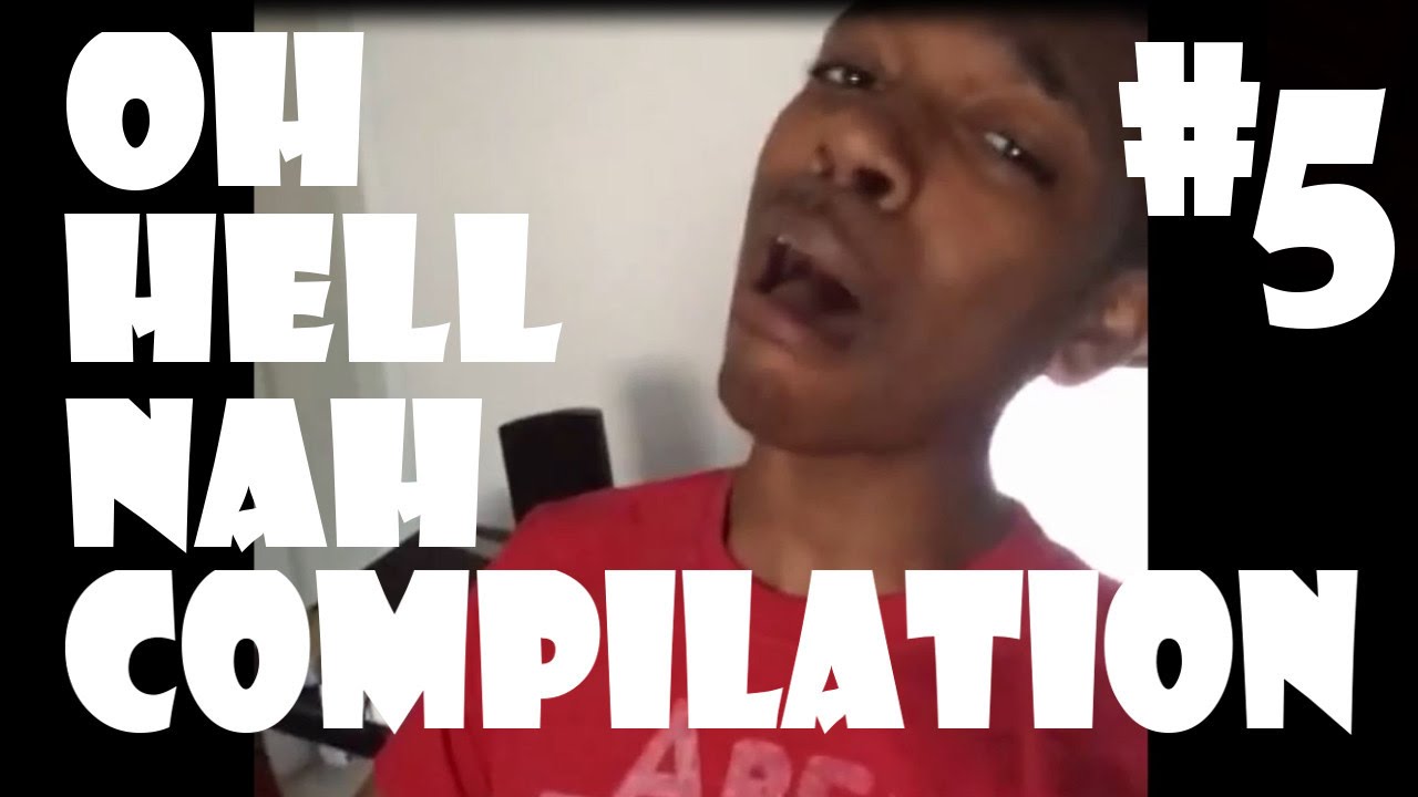 Oh Hell Nah Compilation 5 Youtube