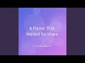 A Flame That Waited for Hope