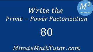 Write the Prime Power Factorization of 80