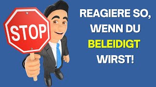 Reagiere SO, wenn DU beleidigt wirst!