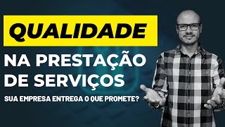 A QUALIDADE NA PRESTAÇÃO DE SERVIÇOS I Seu Cliente espera Mais de Você!!