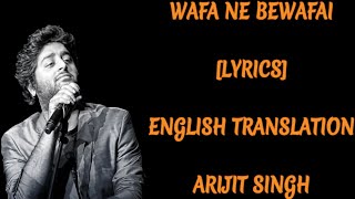 WAFA NE BEWAFAI [LYRICS] | With English Translation | Sad Song | Arijit Singh