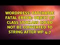 Catchable fatal error: Object of class stdClass could not be converted to string after WP 4.7