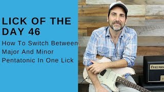 Lick Of The Day 46 - How To Switch Between Major And Minor Pentatonic In One Lick - Guitar Lesson