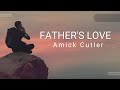 Father's Love Amick Cutler (Lyric Video)