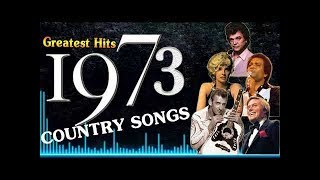 Greatest HIts Of 1973 Country Songs  - Best Classic Country Music Of 70s - Best Country Music