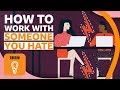 How to work with someone you hate | BBC Ideas