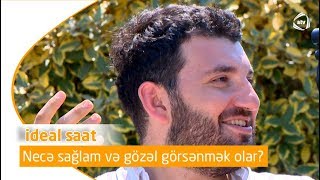 Necə sağlam və gozel görünmək olar ? (İdeal saat)