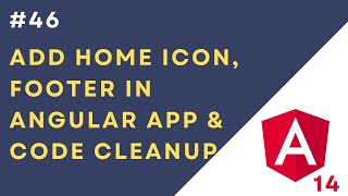 46 Remove Dummy Code from Angular 14 App | Add Home Icon | Create Footer