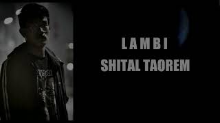 LAMBI//SHITAL TAOREM//OFFICIAL MP3 with LYRICS