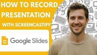 How to Record a Google Slides Presentation with Screencastify Full 2026 Guide