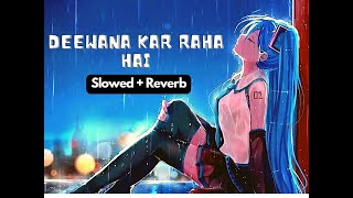 Deewana Kar Raha - Lofi (Slowed + Reverb) | Raaz 3 | Indian Lofi | Anime Love | My Lofi Anime |