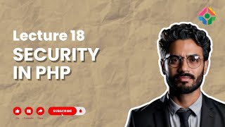 Lecture 18: Securing Your PHP Applications
