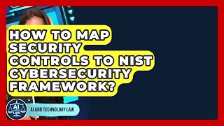 How To Map Security Controls To NIST Cybersecurity Framework? - AI and Technology Law