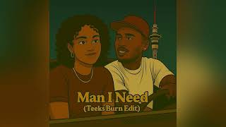 Man I Need (Teeks Burn Edit)