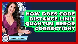 How Does Code Distance Limit Quantum Error Correction? - Quantum Tech Explained