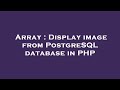 Array : Display image from PostgreSQL database in PHP