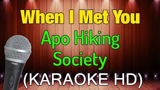 WHEN I MET YOU - Apo Hiking Society (KARAOKE HD)