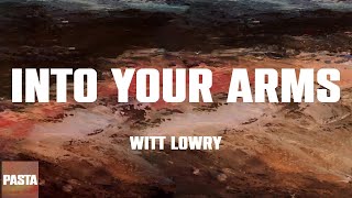 Into Your Arms - Witt Lowry (Lyrics)