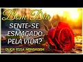 Esmagado Pela Vida? Ouça essa Mensagem de Bom dia e Reflexão