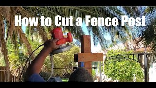 Best DIY Fence Post Cutting Guide EVER! How to cut-off a Fence Post