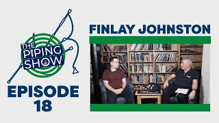 The Piping Show EP 18 - Finlay Johnston