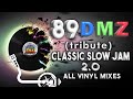 89 DMZ ( tribute ) CLASSIC SLOW JAM  2.0    all vinyls mixes