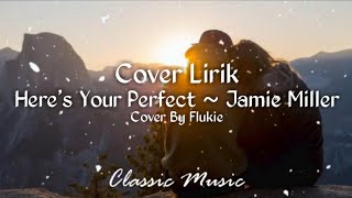HERE'S YOUR PERFECT - JAMIE MILLER | COVER BY FLUKIE (LYRIC VIDEO) TIKTOK VIRAL