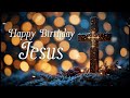 happy birthday jesus uplifting worship song praise the lord