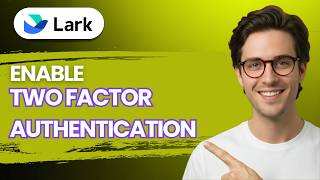 How to Enable Two Factor Authentication in Lark [2026 Full Guide]
