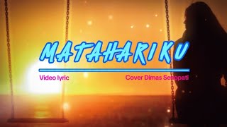 MATAHARIKU - Agnez Mo | Cover Dimas Senopati | Video Lyric